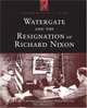 Watergate and the Resignation of Richard Nixon: Impact of a Constitutional Crisis (Landmark Events in Us History), 