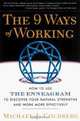 The 9 Ways of Working: How to Use the Enneagram to Discover Your Natural Strengths and Work More Effectively, Michael J. Goldberg 