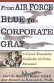 From Air Force Blue to Corporate Gray: A Career Transition Guide for Air Force Personnel, Carl S. Savino, Ronald L. Krannich 