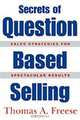 Secrets of Question Based Selling: How the Most Powerful Tool in Business Can Double Your Sales Results, Thomas A. Freese 