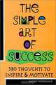 The Simple Art of Success: 380 Thoughts to Inspire & Motivate, Kathy Wagoner 