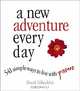 A New Adventure Every Day: 541 Simple Ways to Live With Pizzazz, David Silberkleit 