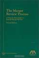 The Merger Review Process a Step-By-Step Guide to Federal Merger Review, 2nd EDI, Ilene K. Gotts 