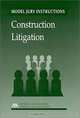 Construction Litigation (Model Jury Instructions), Paul A. Sandars, Michael R. Libor 