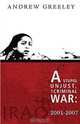 A Stupid, Unjust, and Criminal War: Iraq, 2001-2007, Andrew M. Greeley 
