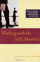 Working With the Self-Absorbed: How to Handle Narcissistic Personalities on the Job, Nina Brown, Nina W. Brown 
