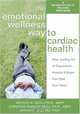 The Emotional Wellness Way To Cardiac Health: How Letting Go Of Depression, Anxiety & Anger Can Heal Your Heart, Arthur Nezu, Christine Nezu, Diwakar Jain 