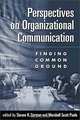 Perspectives on Organizational Communication: Finding Common Ground, Steven R. Corman, Marshall Scott Poole 