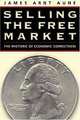 Selling the Free Market: The Rhetoric of Economic Correctness, James Arnt Aune 