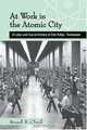 At Work in the Atomic City: A Labor and Social History of Oak Ridge, Tennessee, Russell B. Olwell 