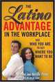 Latino Advantage in the Workplace: Using Who You Are to Get Where You Want to Be, Mariela Dabbah, Arturo Poire 