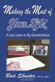 Making The Most Of Your Life: A Love Letter To My Grandchildren, Bud Shuster 