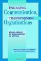 Engaging Communication, Transforming Organizations: Scholarship Of Engagement in Action (Communication and Social Organization), 
