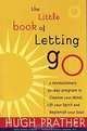 The Little Book of Letting Go: A Revolutionary 30-Day Program to Cleanse Your Mind, Lift Your Spirit and Replenish Your Soul, Hugh Prather 