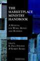 The Marketplace Ministry Handbook: A Manual For Work, Money And Business, Paul R. Stevens, Robert Banks 