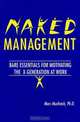 Naked Management: Bare Essentials For Motivating The X-Generation At Work, Marc Muchnick, Mark Ph.D Muchnick 