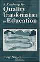 A Roadmap for Quality Transformation in Education: A Guide for Local Education Reform Leaders, Andy Frazier, M. Andrew Frazier 