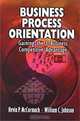 Business Process Orientation: Gaining the E-Business Competitive Advantage, Kevin P. McCormack, William C. Johnson, Kevin P McCormack 