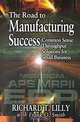 The Road to Manufacturing Success: Common Sense Throughput Solutions for Small Business, Richard T. Lilly, Richard T. Lilly, David R. Lide, Frank O. Smith 