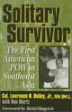 Solitary Survivor: The First American Pow in Southeast Asia, Lawrence R., Jr. Bailey 