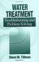 Water Treatment: Troubleshooting and Problem Solving, Glenn M. Tillman 