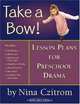 Take a Bow!: Lesson Plans for Pre-School Drama (Young Actors Series), Nina Czitrom 