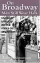 On Broadway Men Still Wear Hats: Unusual Lives Led on the Edges of Broadway, Robert Simonson 