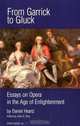 From Garrick to Gluck: Essays on Opera in the Age of Enlightenment (Opera Series), Daniel Heartz, John A. Rice 
