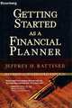 Getting Started as a Financial Planner: Revised and Updated Edition, Jeffrey H. Rattiner 