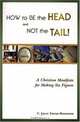 How to Be the Head and Not the Tail! A Christian Manifesto for Making Six Figures, C. Joyce Farrar-Rosemon 