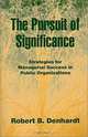 The Pursuit of Significance : Strategies for Managerial Success in Public Organizations, Robert B. Denhardt 