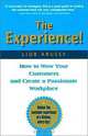 The Experience! How to Wow Your Customers and Create a Passionate Workplace, Lior Arussy 