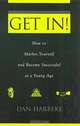 Get In!: How to Market Yourself and Become Successful at a Young Age, Dan Harbeke 