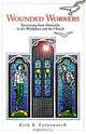 Wounded Workers: Recovering from Heartache in the Workplace and the Church, Kirk E. Farnsworth 