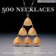 500 Necklaces: Contemporary Interpretations of a Timeless Form, 
