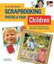 The KODAK Book of Scrapbooking Photos of Your Children: Easy & Fun Techniques for Beautiful Scrapbook Pages, Kerry Arquette, Andrea Zocchi 