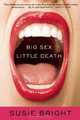 Big Sex Little Death: A Memoir, Susie Bright 