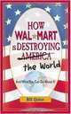 How Wal-Mart is Destroying America and The World and What You Can Do About It, Bill Quinn 