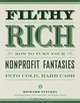 Filthy Rich: How to Turn Your Nonprofit Fantasies into Cold, Hard Cash: 2nd Edition, Richard, Dr. Steckel, Robin Simons, Peter Lengsfelder, Jennifer Lehman 