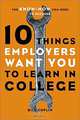 10 Things Employers Want You to Learn in College: The Know-How You Need to Succeed, William D. Coplin, Bill Coplin 