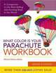 What Color Is Your Parachute Workbook: How to Create a Picture of Your Ideal Job or Next Career, Richard Nelson Bolles 