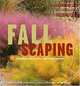 Fallscaping: Extending your Garden Season into Autumn, Nancy J. Ondra, Stephanie Cohen 
