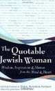 The Quotable Jewish Woman: Wisdom, Inspiration and Humor from the Mind and Heart, 