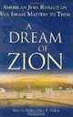 A Dream of Zion: American Jews Reflect on Why Israel Matters to Them, 