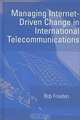 Managing Internet-Driven Change in International Telecommunications, Robert Frieden 