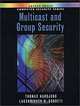 Multicast and Group Security (Artech House Computer Security Series), Thomas Hardjono, Lakshminath R. Dondeti 