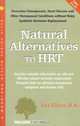 Natural Alternatives to HRT: Overcome Osteoporosis, Heart Disease and Other Menopausal Conditions Without Risky Synthetic Hormone Replacement (Woodland Health), Rita Elkins 