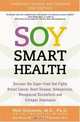 Soy Smart Health: Discover The Super food That Fights Breast Cancer, Heart Disease, Osteoporosis, Menopausal Discomforts and Estrogen Dominance, Neil Solomon 