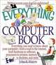The Everything Computer Book: Everything You Need to Know About Your Computer, from E-Mail to the Internet, from Hardware to Software, Processors to Printers, Memory to Modems, and (Everything Series), John K. Waters 