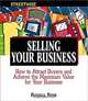 Selling Your Business: How to Attract Buyers and Achieve the Maximum Value for Your Business (ADAMS STREETWISE SERIES), Russell Robb 